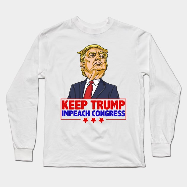 Keep Trump Impeach Congress Pro Trump Anti-Democrat Impeach Shirt Gift Long Sleeve T-Shirt by BadDesignCo